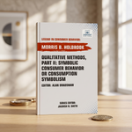 Qualitative Methods, Part II: Symbolic Consumer Behavior or Consumption Symbolism