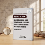 Materialism and Consumer Culture: Questioning What Matters in Life