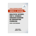 Qualitative Methods, Part II: Symbolic Consumer Behavior or Consumption Symbolism
