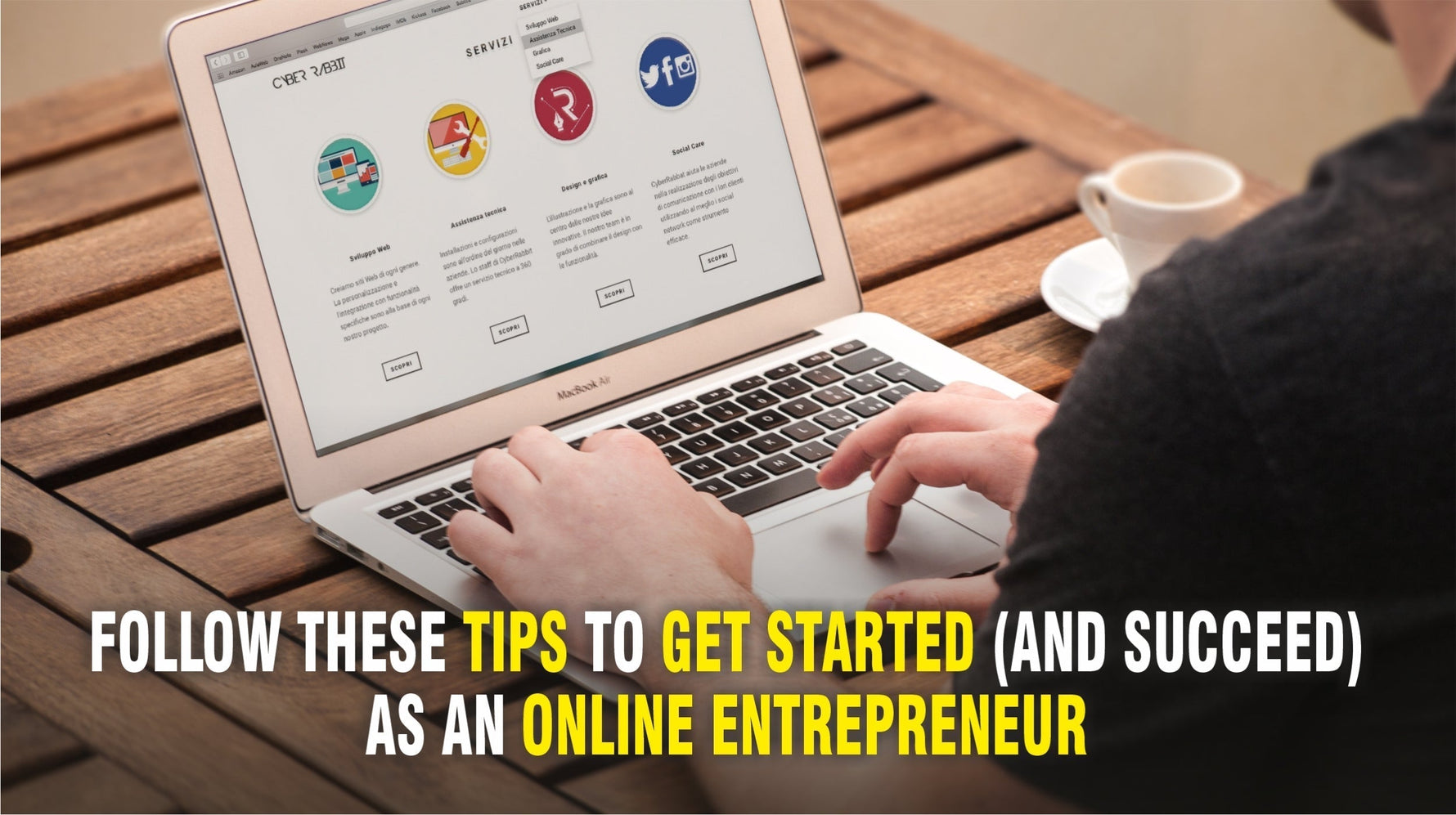 Follow These Tips to Get Started (And Succeed) As An Online Entrepreneur
