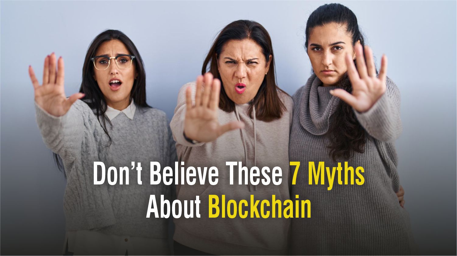 Don’t Believe These 7 Myths About Blockchain