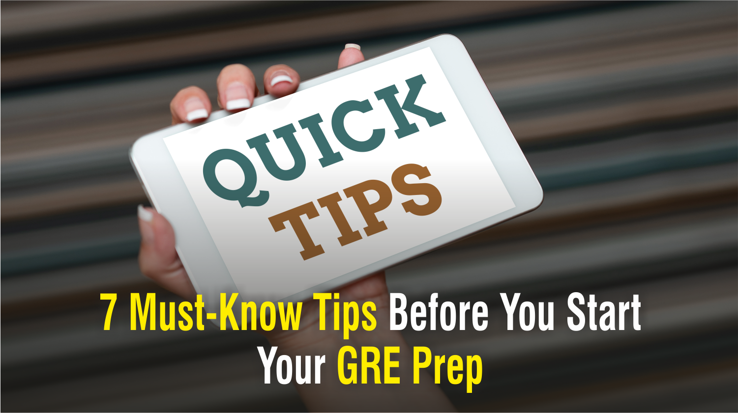 7 Must-Know Tips Before You Start Your GRE Prep