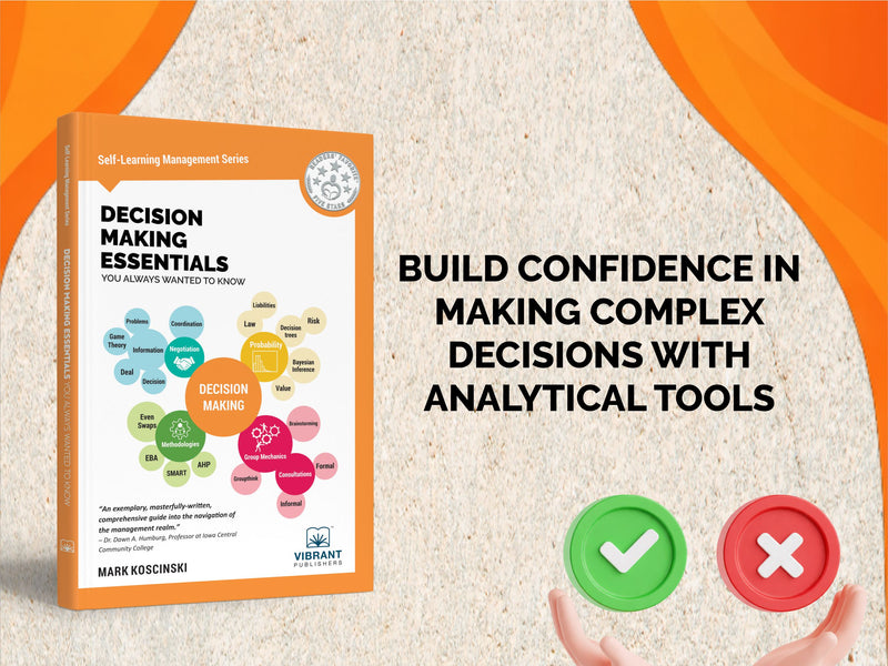 Decision Making Essentials You Always Wanted to Know: A Practical Guide to Heuristics, Probability, Game Theory, Scenario Planning, & Effective Decision Making