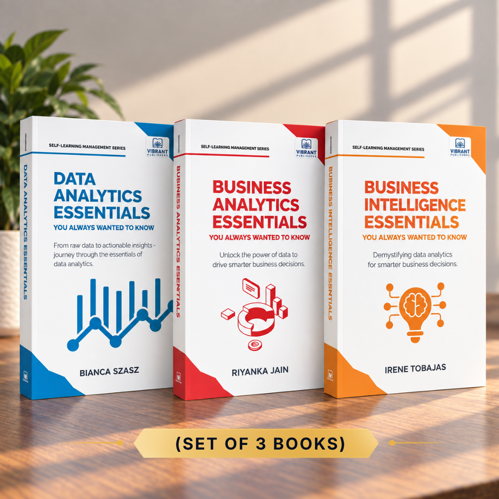 The Business Intelligence, Analytics & Data Analytics Essentials Trilogy: BI Tools, Core Principles & Techniques, Data Visualization & Real-World Case Studies – Set of 3 Books