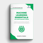Machine Learning Essentials You Always Wanted to Know: A Hands-On Beginner's Guide to Mastering AI, Supervised, Unsupervised, and Deep Learning Algorithms