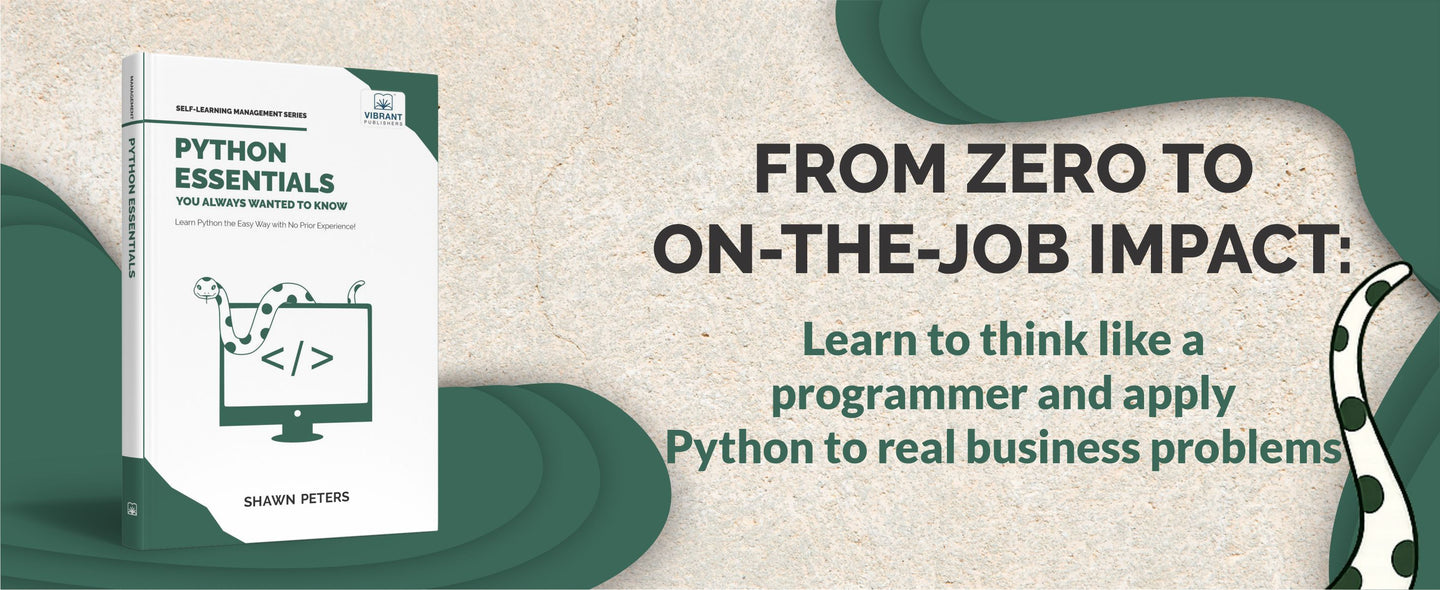 Python Essentials You Always Wanted to Know: Beginner's Guide to Python Programming, Data Structures, Data Analytics with Hands-On Coding Exercises (Self-Learning Management)